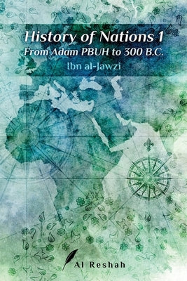 History of Nations 1: From Adam PBUH to 300 B.C by Al Reshah