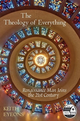 The Theology of Everything: Renaissance Man Joins the 21st Century by Eyeons, Keith James