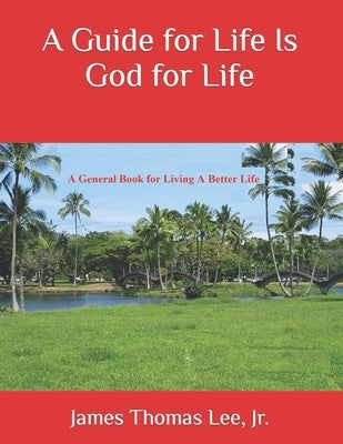 A Guide for Life Is God for Life by Lee, James Thomas, Jr.