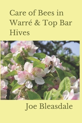 Care of Bees in Warré & Top Bar Hives by Bleasdale, Joe