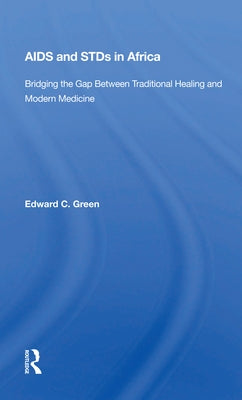 AIDS and Stds in Africa: Bridging the Gap Between Traditional Healing and Modern Medicine by Green, Edward C.