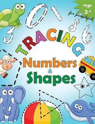 Tracing Numbers & Shapes for Preschool: Kindergarten Tracing Workbook by Letter Tracing Workbook Designer