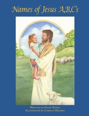 Names of Jesus A, B, C's by Newby, Steve