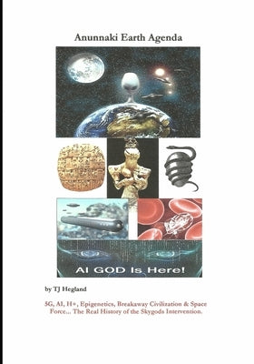 Anunnaki Earth Agenda by Hegland, Tj