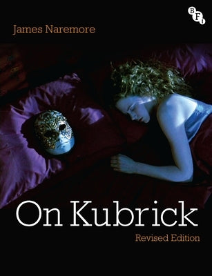 On Kubrick: Revised Edition by Naremore, James