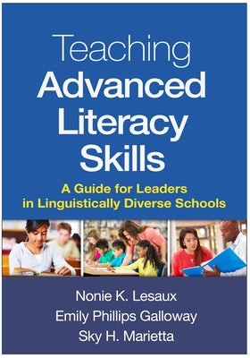 Teaching Advanced Literacy Skills: A Guide for Leaders in Linguistically Diverse Schools by Lesaux, Nonie K.