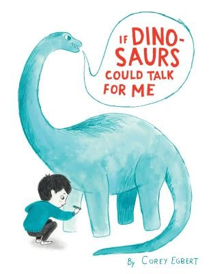 If Dinosaurs Could Talk for Me by Egbert, Corey