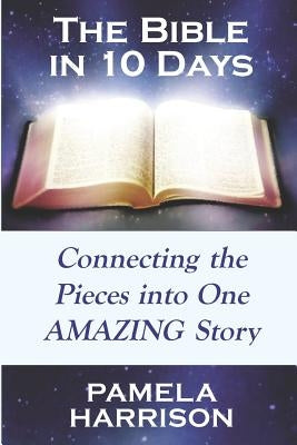 The Bible in 10 Days: Connecting the Pieces Into One Amazing Story by Harrison, Pamela