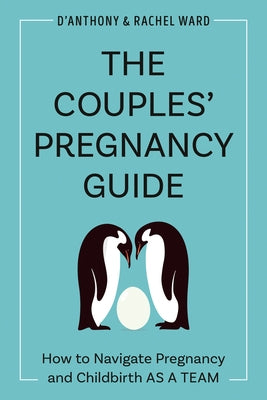 The Pregnancy Planning Guide: How to Navigate Pregnancy and Childbirth as a Team by Ward, D'Anthony