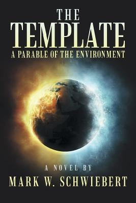 The Template: A Parable of the Environment by Schwiebert, Mark W.
