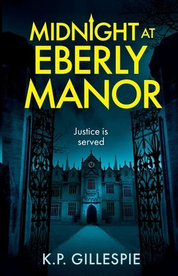 Midnight at Eberly Manor: A Chilling Psychological Thriller with a Shocking Twist by Gillespie, K. P.