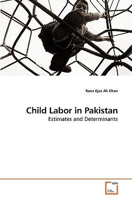 Child Labor in Pakistan by Khan, Rana Ejaz Ali