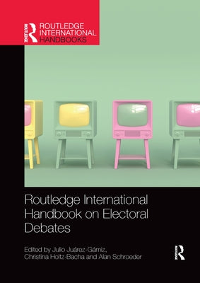 Routledge International Handbook on Electoral Debates by Juárez-Gámiz, Julio