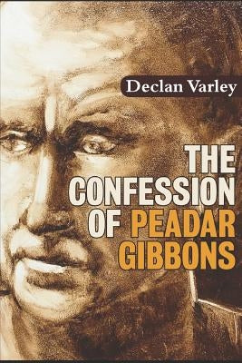 The Confession of Peadar Gibbons by Varley, Declan