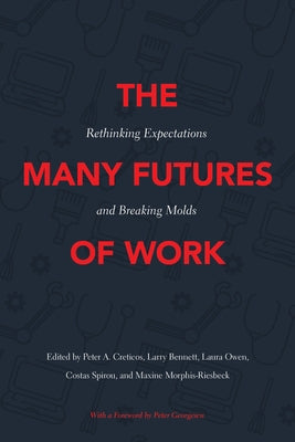 The Many Futures of Work: Rethinking Expectations and Breaking Molds by Creticos, Peter A.