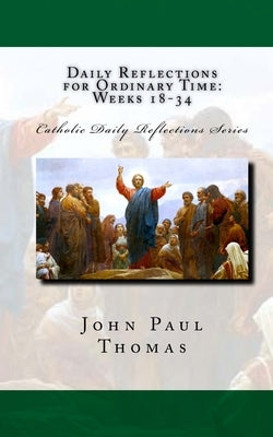 Daily Reflections for Ordinary Time: Weeks 18-34 by Thomas, John Paul