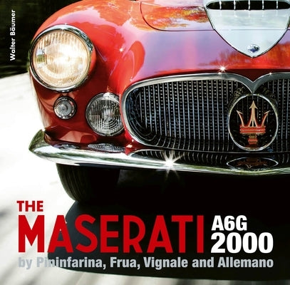 The Maserati A6g 2000: Pininfarina, Frua, Vignale, and Allemano by Bäumer, Walter