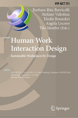 Human Work Interaction Design. Sustainable Workplaces by Design: Ifip Wg 13.6 and Wg 13.5 Joint Working Conference, Hwid 2024, Milan, Italy, September by Barricelli, Barbara Rita