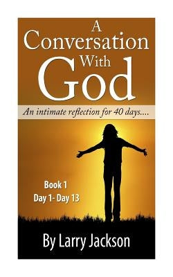 A Conversation with God "An Intimate Reflection for 40 Days" by Jackson, Coleen C.