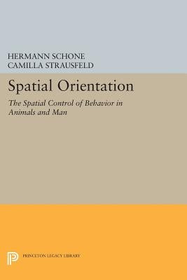 Spatial Orientation: The Spatial Control of Behavior in Animals and Man by Schone, Hermann