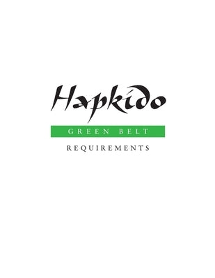 Hapkido: Green Belt Requirements by Tedeschi, Marc