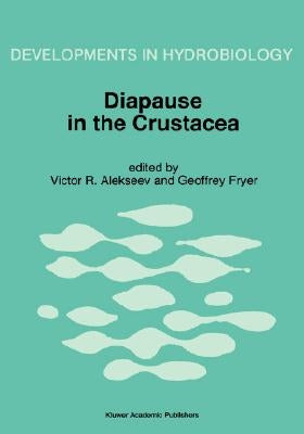 Diapause in the Crustacea: A Compilation of Refereed Papers from the International Symposium, Held in St. Petersburg, Russia, September 12-17, 1994 by Alekseev, Victor R.