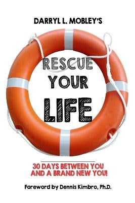 Rescue Your Life: 30 Days Between You and A Brand New You! by Mobley, Darryl L.
