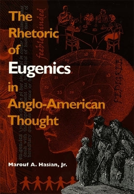 Rhetoric of Eugenics in Anglo-American Thought by Hasian, Marouf A.