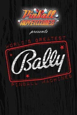 World's Greatest Bally Pinball Machines - Bally One by Macbain, Andrew