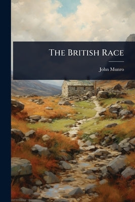 The British Race by Munro, John