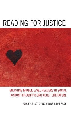 Reading for Justice: Engaging Middle Level Readers in Social Action Through Young Adult Literature by Boyd, Ashley S.