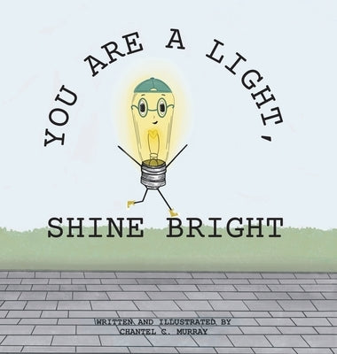 You Are a Light, Shine Bright by Murray, Chantel C.