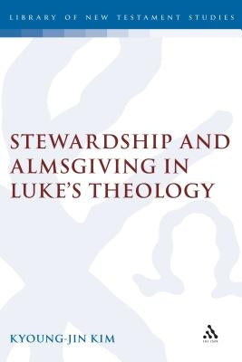 Stewardship and Almsgiving in Lukes Theo by Kim, Kyoung-Jin