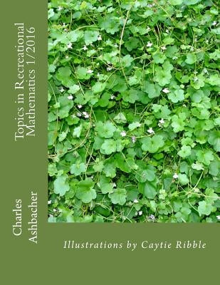 Topics in Recreational Mathematics 1/2016 by Ribble, Caytie