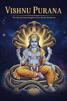 Vishnu Purana: The Eternal Genealogies of the Divine Preserver by Uprety, Mohan Chandra