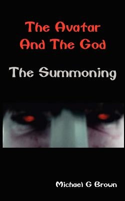 The Avatar and the God: The Summoning by Brown, Michael G.