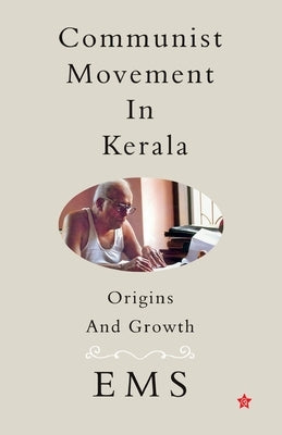 Communist Movement in Kerala Origins and Growth by E. M. S., Praveen