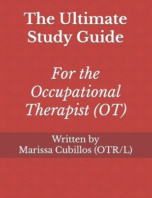 The Ultimate Study Guide for the Occupational Therapist (OT) by Cubillos, Marissa Ashley