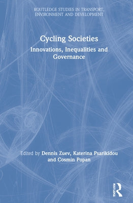 Cycling Societies: Innovations, Inequalities and Governance by Zuev, Dennis