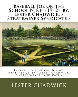Baseball Joe on the School Nine (1912) by: Lester Chadwick. / Stratemeyer Syndicate / by Chadwick, Lester