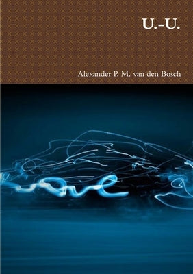 U.-U. by Van Den Bosch, Alexander P. M.