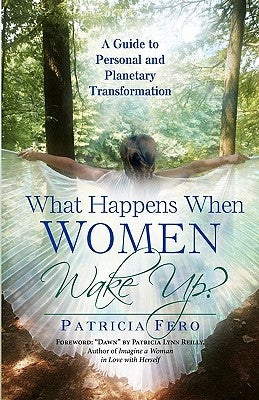 What Happens When Women Wake Up?: A Guide To Personal and Planetary Transformation by Fero, Patricia