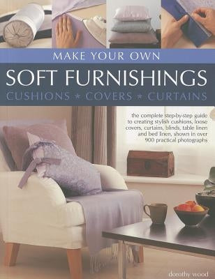 Make Your Own Soft Furnishings: Cushions, Covers, Curtains by Wood, Dorothy