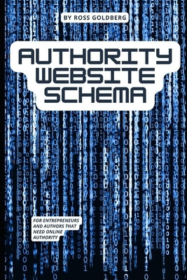 Authority Website Schema: Complete Schema Markup Implementation Guide For Entrepreneurs And Authors by Goldberg, Ross
