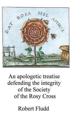 An apologetic treatise: Defending the integrity of the Society of the Rosy Cross by McLean, Adam