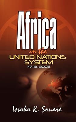 Africa in the United Nations System (1945-2005) by Souari, Issaka