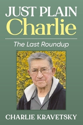 Just Plain Charlie: The Last Roundup by Kravetsky, Charlie