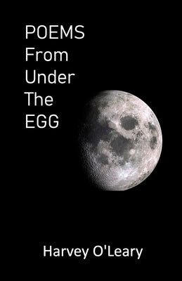 POEMS From Under The EGG by O'Leary, Harvey