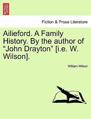 Ailieford. a Family History. by the Author of "John Drayton" [I.E. W. Wilson]. Vol. III. by Wilson, William
