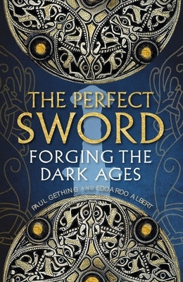 The Perfect Sword: Forging the Dark Ages by Albert, Edoardo